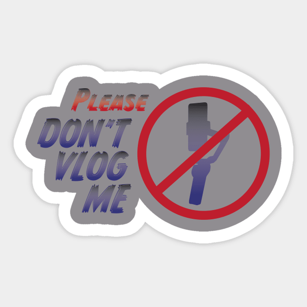 Please Don't Vlog Me Sticker by Deadrobot